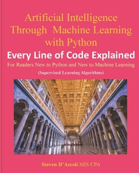 Paperback Artificial Intelligence Through Machine Learning WIth Python: Every Line of Code Explained Book