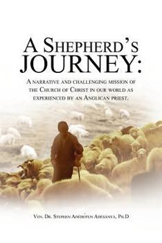 Paperback A Shepherd's Journey: A Narrative and Challenging Mission of the Church of Christ in Our World as Experienced by an Anglican Priest. Book