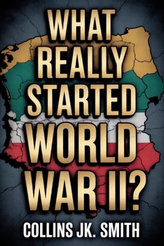 Paperback What Really Started World War II?: The Hidden Story of How Versailles, Hitler, and Appeasement Pushed the World into Darkness Book