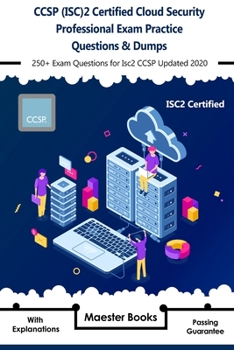 Paperback CCSP (ISC)2 Certified Cloud Security Professional Exam Practice Questions & Dumps: 250+ Exam Questions for Isc2 CCSP Updated 2020 with Explanations Book