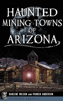 Hardcover Haunted Mining Towns of Arizona Book