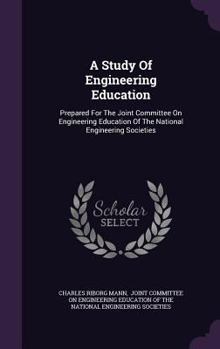 A Study of Engineering Education, Prepared for the Joint Committee on Engineering Education of the National Engineering Societies - Primary Source E