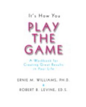 Paperback It's How You Play the Game: A Workbook for Creating Great Results in Your Life Book