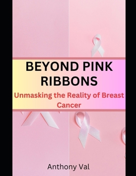 Paperback Beyond Pink Ribbons: Unmasking the Reality of Breast Cancer Book