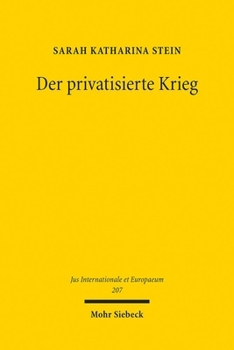 Der Privatisierte Krieg: Private Militardienstleister Zwischen Staatlichen Aufgaben Und Staatlichem Aufgeben (German Edition)