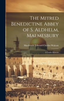 Hardcover The Mitred Benedictine Abbey of S. Aldhelm, Malmesbury: A Guide-Memoir Book