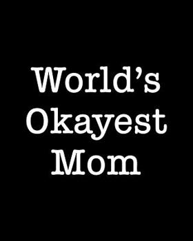 World's Okayest Mom: 108 Page College Ruled Notebook 8x10