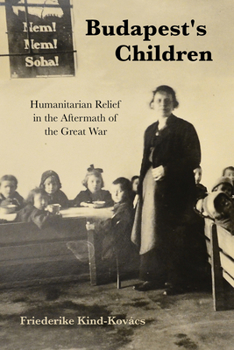 Paperback Budapest's Children: Humanitarian Relief in the Aftermath of the Great War Book