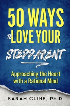 Paperback 50 Ways to Love Your Stepparent: Approaching the Heart With a Rational Mind Book