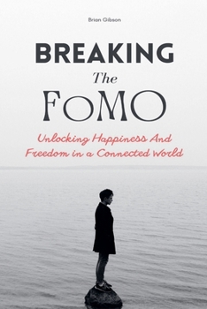 Paperback Breaking The FoMO Unlocking Happiness And Freedom in a Connected World Book