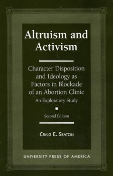 Paperback Altruism and Activism: Character Disposition and Ideology as Factors in Blockade of an Abortion Clinic Book