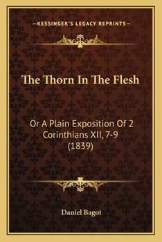 Paperback The Thorn In The Flesh: Or A Plain Exposition Of 2 Corinthians XII, 7-9 (1839) Book
