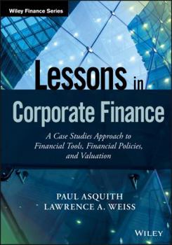 Hardcover Lessons in Corporate Finance: A Case Studies Approach to Financial Tools, Financial Policies, and Valuation Book