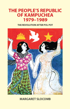 Paperback The People's Republic of Kampuchea, 1979-1989: The Revolution After Pol Pot Book
