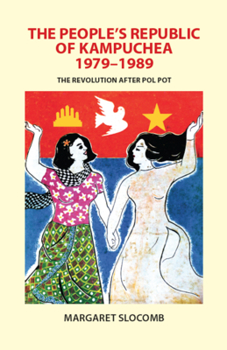 Paperback The People's Republic of Kampuchea, 1979-1989: The Revolution after Pol Pot Book