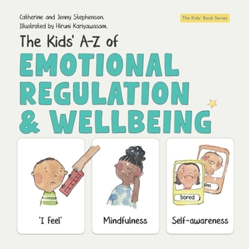 The Kids' A-Z of Emotional Regulation and Wellbeing (The Kids' Books of Social Emotional Learning)
