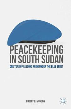 Hardcover Peacekeeping in South Sudan: One Year of Lessons from Under the Blue Beret Book