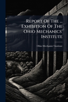 Report Of The ... Exhibition Of The Ohio Mechanics' Institute