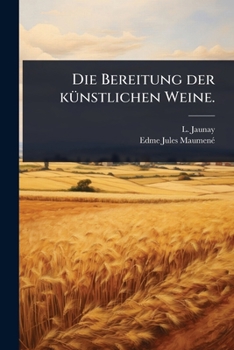 Die Bereitung der kÃ1/4nstlichen Weine. (German Edition)