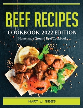 Paperback Beef Recipes Cookbook 2022 Edition: Homemade Ground Beef Cookbook Book