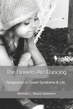 The Flowers Are Dancing: Perspective on Down Syndrome & Life