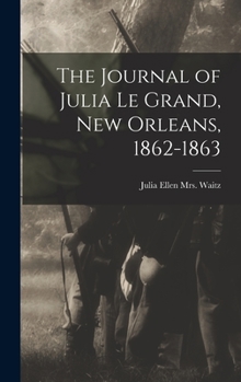 Hardcover The Journal of Julia Le Grand, New Orleans, 1862-1863 Book