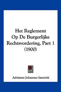 Paperback Het Reglement Op De Burgerlijke Rechtsvordering, Part 1 (1900) [Chinese] Book