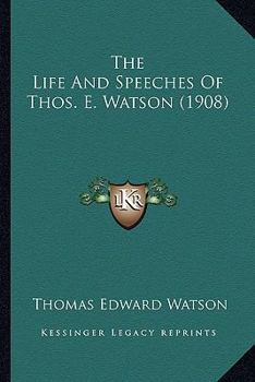 Paperback The Life And Speeches Of Thos. E. Watson (1908) Book