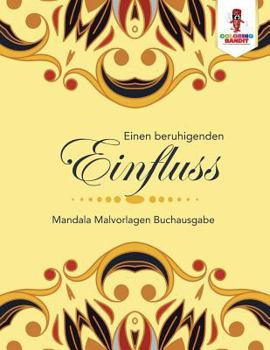 Paperback Einen beruhigenden Einfluss: Mandala Malvorlagen Buchausgabe [German] Book