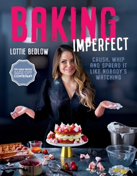 Hardcover Baking Imperfect: Crush, Whip and Spread It Like Nobody's Watching Book