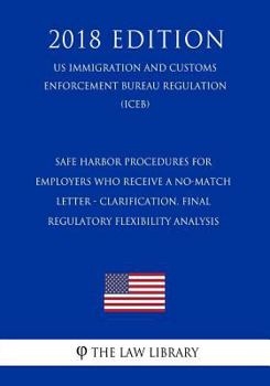 Paperback Safe Harbor Procedures for Employers Who Receive a No-Match Letter - Clarification. Final Regulatory Flexibility Analysis (US Immigration and Customs Book