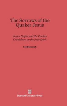 Hardcover The Sorrows of the Quaker Jesus: James Nayler and the Puritan Crackdown on the Free Spirit Book