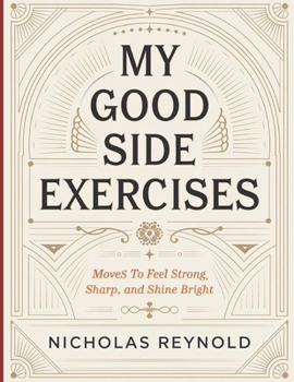 My Good Side Exercises: Moves To Feel Strong, Sharp, and Shine Bright