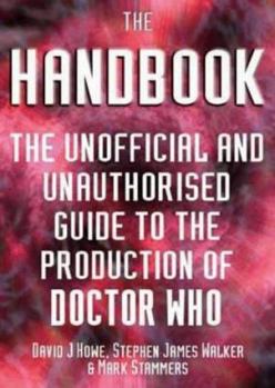 The Handbook: The Unofficial and Unauthorized Guide to the Production of Doctor Who - Book  of the Doctor Who: The Handbook