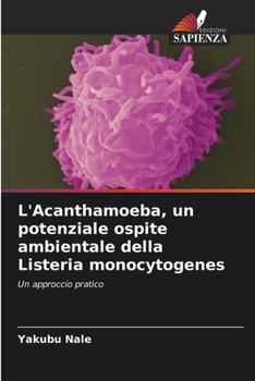 L'Acanthamoeba, un potenziale ospite ambientale della Listeria monocytogenes (Italian Edition)