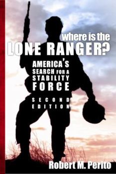Paperback Where Is the Lone Ranger?: America's Search for a Stability Force Book