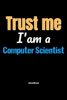 Paperback Trust Me I'm A Computer Scientist Notebook - Computer Scientist Funny Gift: Lined Notebook / Journal Gift, 120 Pages, 6x9, Soft Cover, Matte Finish Book