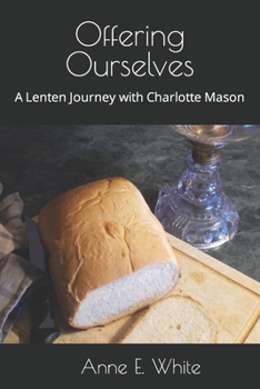 Paperback Offering Ourselves: A Lenten Journey with Charlotte Mason Book