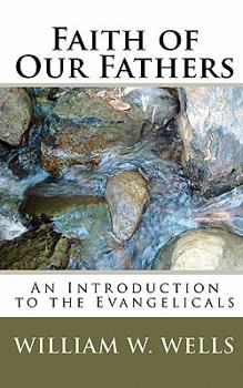 Paperback Faith of Our Fathers: An Introduction to the Evangelicals Book