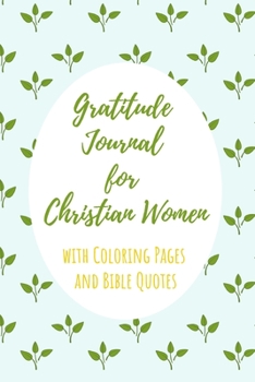 Gratitude Journal for Christian Women with Coloring Pages and Bible Quotes: Includes Quotes from Scripture and Inspiring phrases in Beautiful ... with Inspiring Scripture and Coloring Pages)