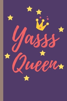 Yasss Queen - Notebook: signed Notebook/Journal Book to Write in, (6” x 9”), 100 Pages, (Gift For Friends, ... & Kids ) - Inspirational & Motivational Quote