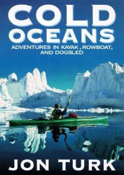 Hardcover Cold Oceans: Adventures in Kayak, Rowboat, and Dogsled Book