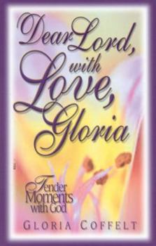 Paperback Dear Lord, With Love, Gloria: Tender Moments With God Book
