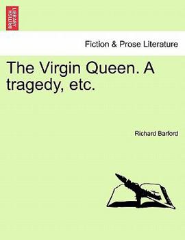 Paperback The Virgin Queen. a Tragedy, Etc. Book