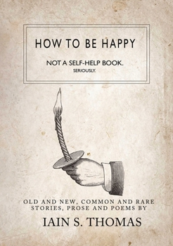 Paperback How to Be Happy: Not a Self-Help Book. Seriously. Book
