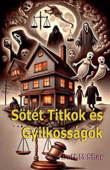Sötét Titkok és Gyilkosságok (Hungarian Edition)