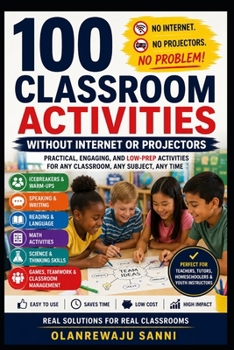 Paperback 100 Classroom Activities without Internet or Projectors: Creative, Engaging, Low-Tech Activities for Every Classroom Book