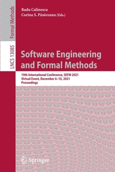 Paperback Software Engineering and Formal Methods: 19th International Conference, Sefm 2021, Virtual Event, December 6-10, 2021, Proceedings Book
