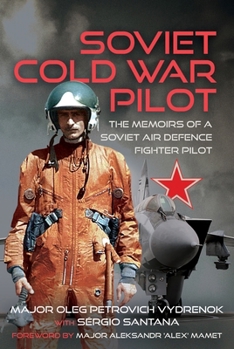 Hardcover Soviet Cold War Pilot: The Memoirs of a Soviet Air Defence Fighter Pilot Book