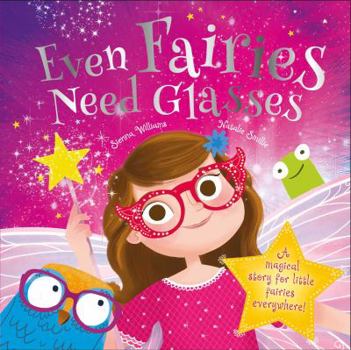 Hardcover Even Fairies Need Glasses: A Magical Story for Little Fairies Everywhere! Book